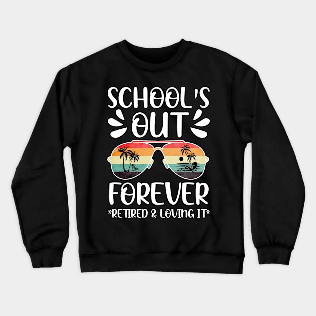 Schools Out Forever Retired Loving It Summer Teacher Student Crewneck Sweatshirt by cyryley